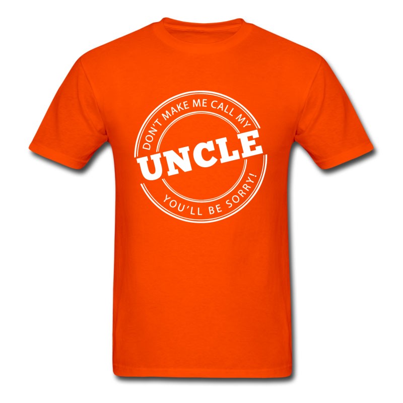 Men's Don't Make Me Call My Uncle T-Shirt