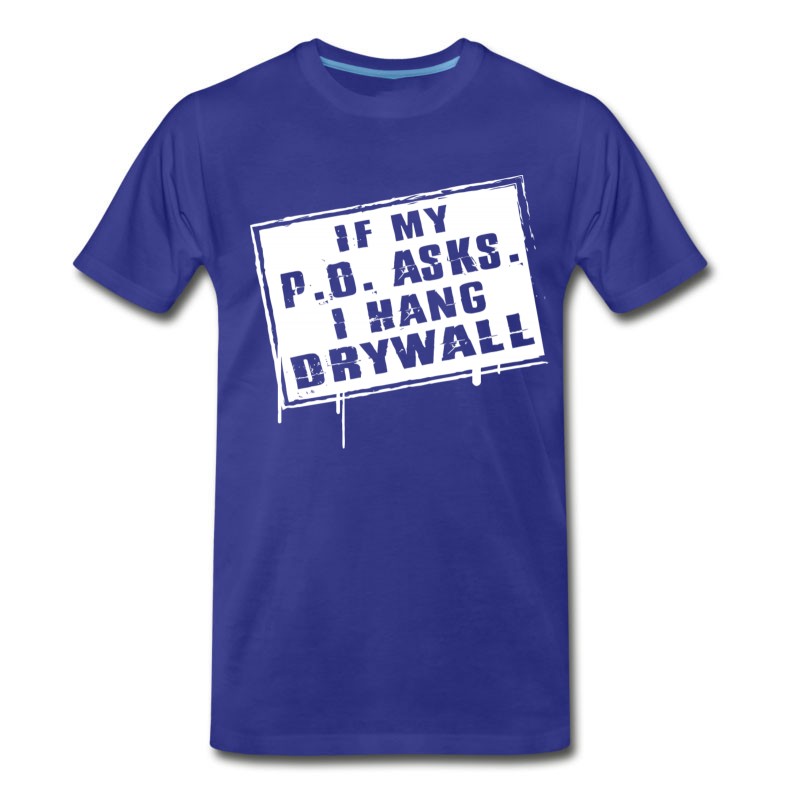 Men's Drywaller - If My P O Asks I Hang Drywall T-Shirt