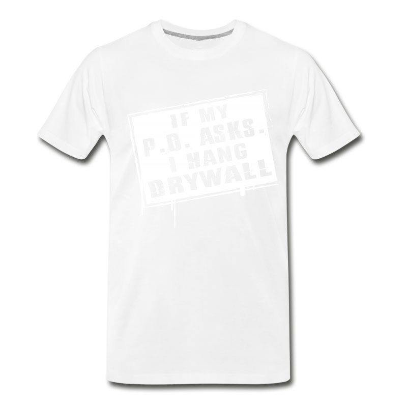 Men's Drywaller - If My P O Asks I Hang Drywall T-Shirt