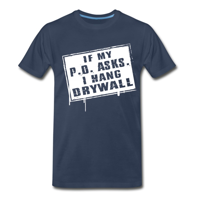 Men's Drywaller - If My P O Asks I Hang Drywall T-Shirt