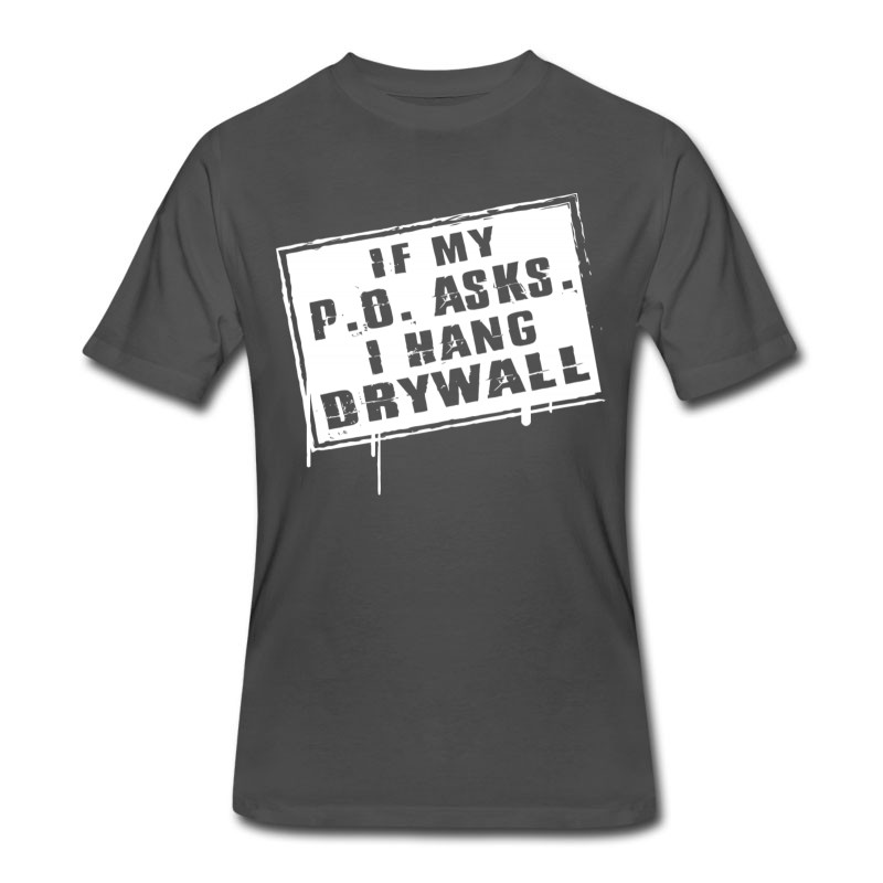 Men's Drywaller - If My P O Asks I Hang Drywall T-Shirt