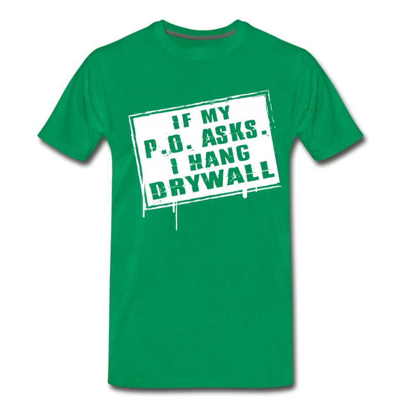 Men's Drywaller - If My P O Asks I Hang Drywall T-Shirt