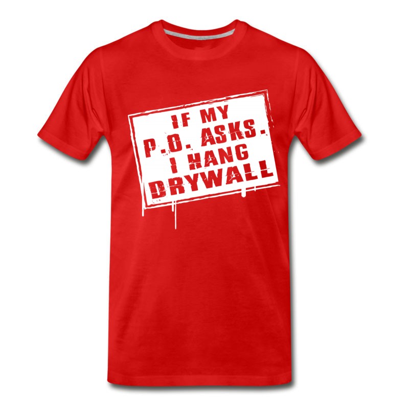 Men's Drywaller - If My P O Asks I Hang Drywall T-Shirt