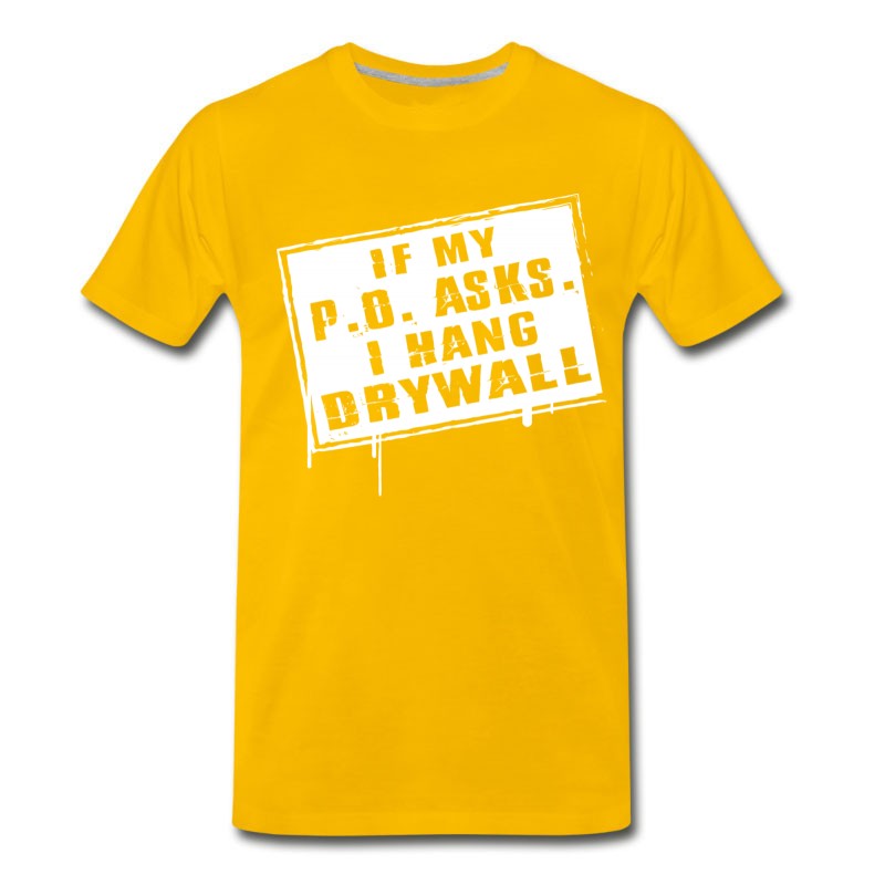 Men's Drywaller - If My P O Asks I Hang Drywall T-Shirt