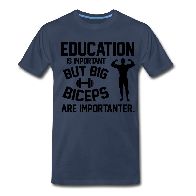 Men's Education Is Important. Big Biceps Are Importanter T-Shirt