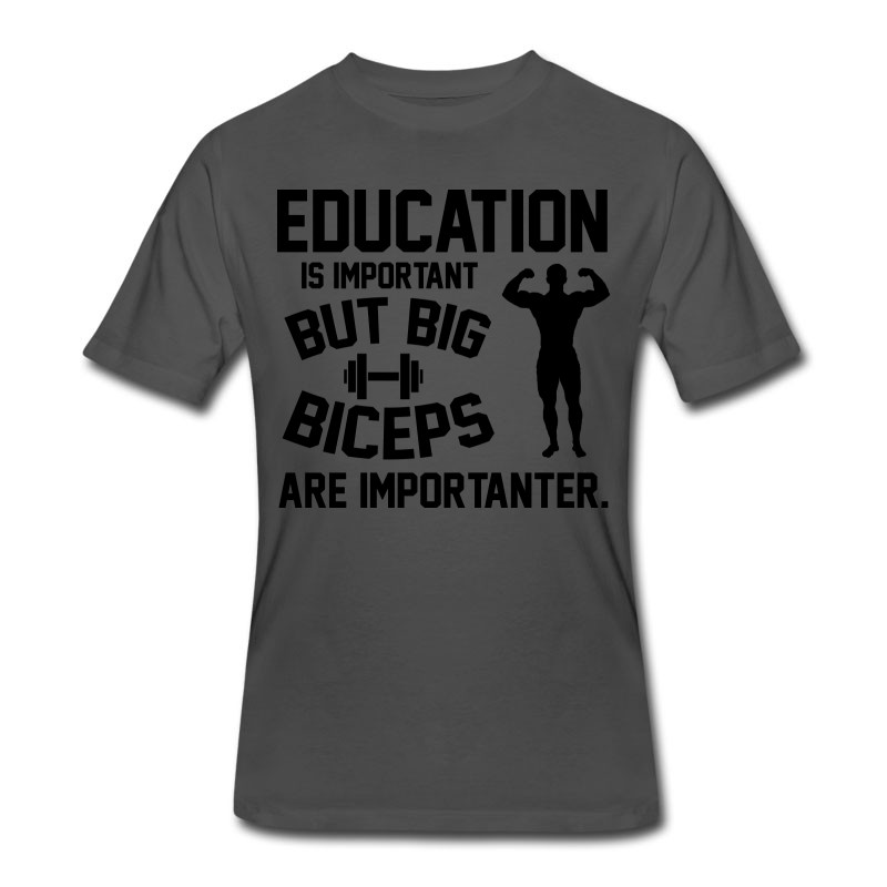 Men's Education Is Important. Big Biceps Are Importanter T-Shirt