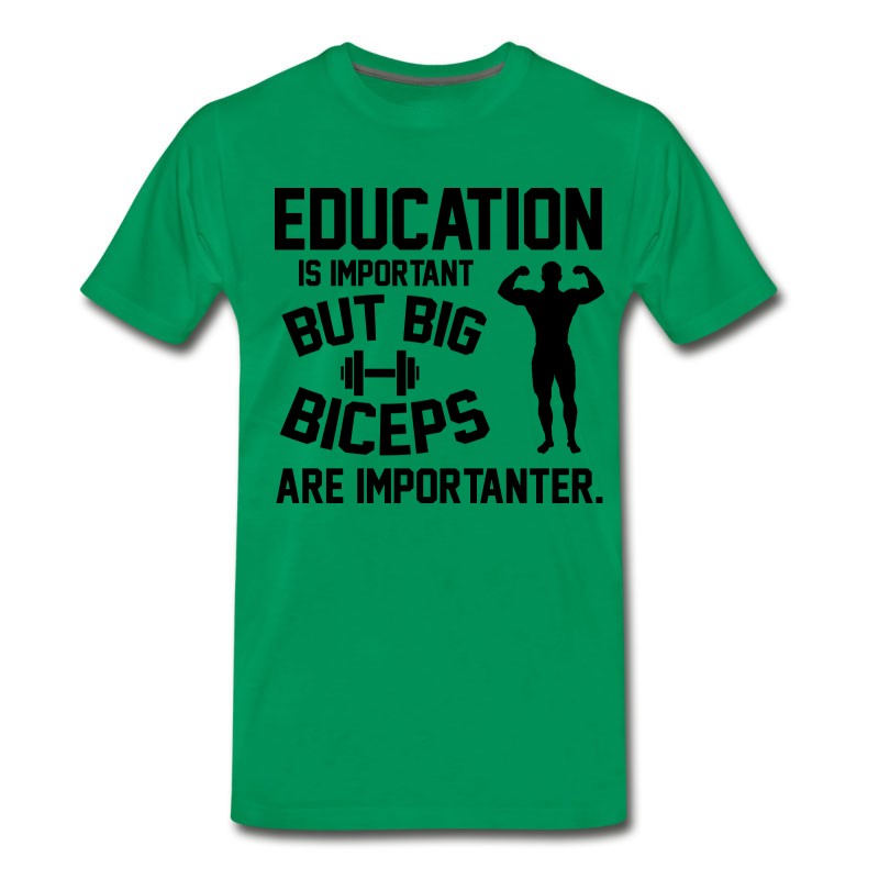 Men's Education Is Important. Big Biceps Are Importanter T-Shirt