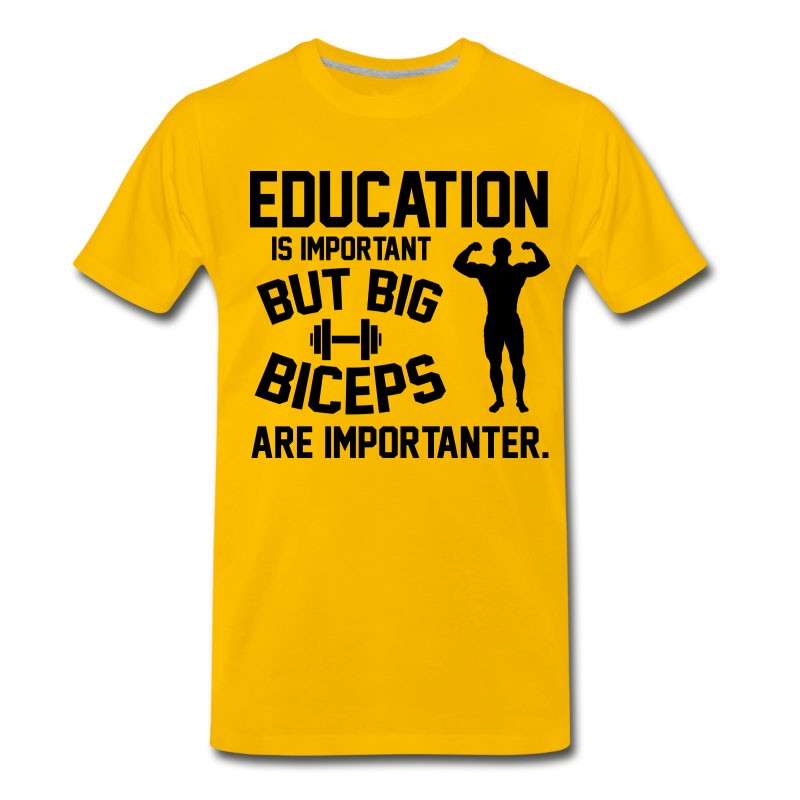 Men's Education Is Important. Big Biceps Are Importanter T-Shirt