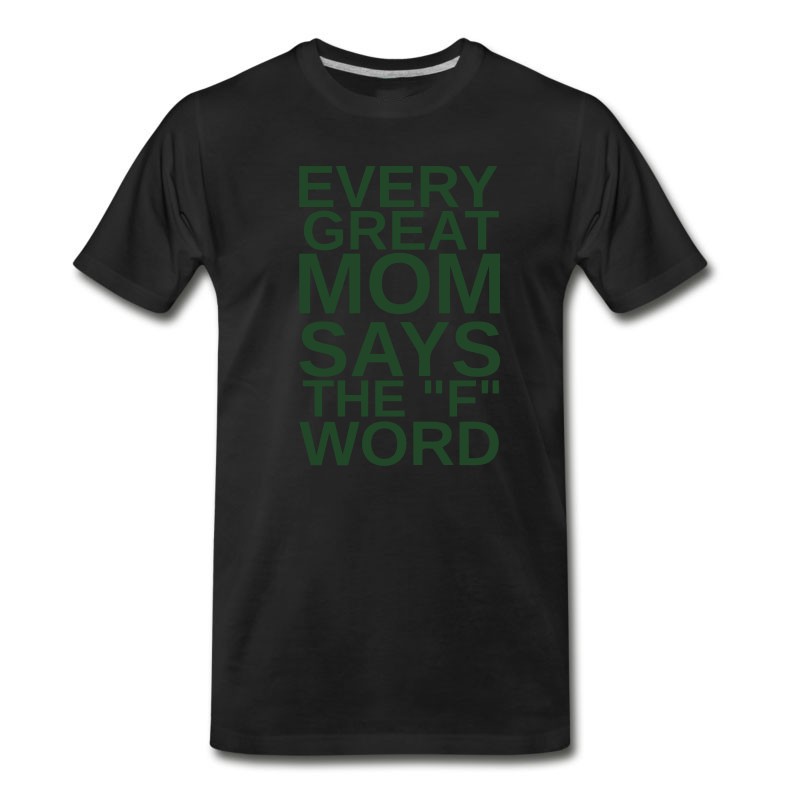 Men's EVERY GREAT MOM - SAYS THE "F" WORD T-Shirt