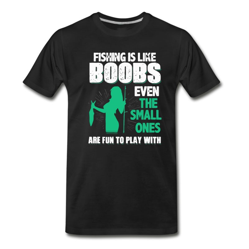 Men's Fishing Is Like Boobs Even The Small Ones T-Shirt