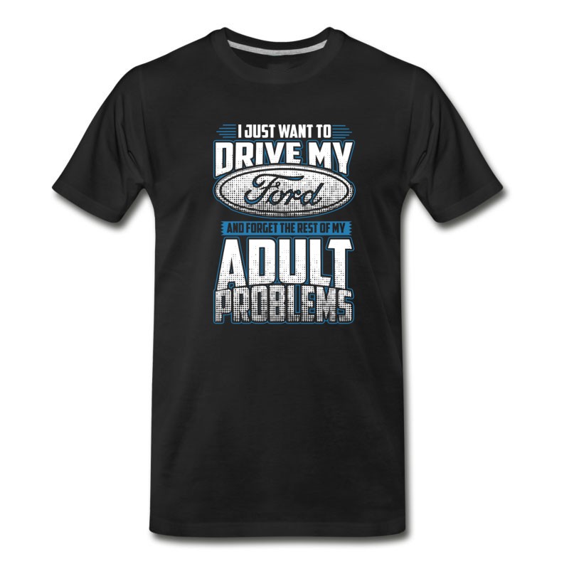 Men's Ford - Ford - I Just Want To Drive My Ford T-Shirt