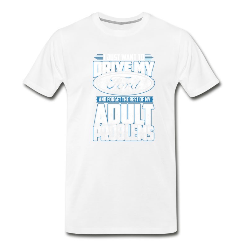 Men's Ford - Ford - I Just Want To Drive My Ford T-Shirt