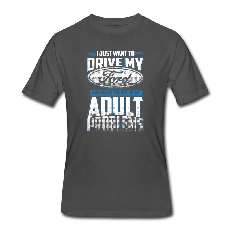 Men's Ford - Ford - I Just Want To Drive My Ford T-Shirt