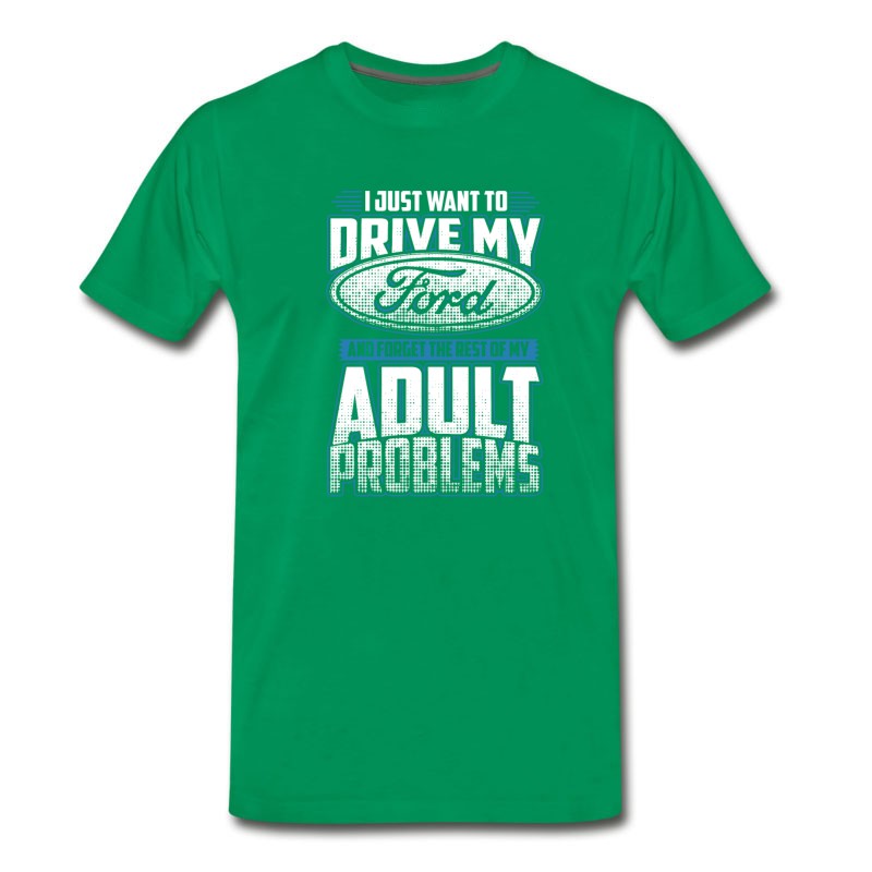 Men's Ford - Ford - I Just Want To Drive My Ford T-Shirt