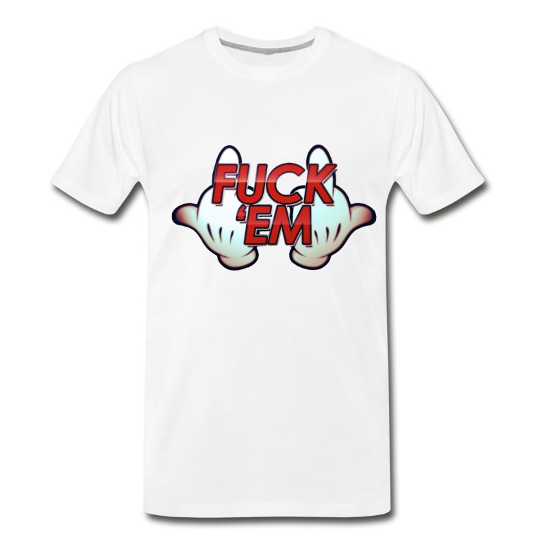 Men's Fuck 'Em T-Shirt