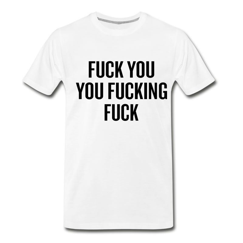 Men's Fuck You You Fucking Fuck T-Shirt