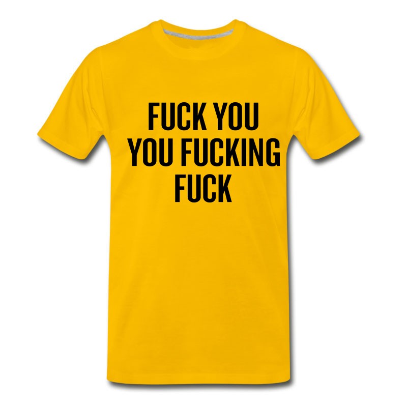 Men's Fuck You You Fucking Fuck T-Shirt