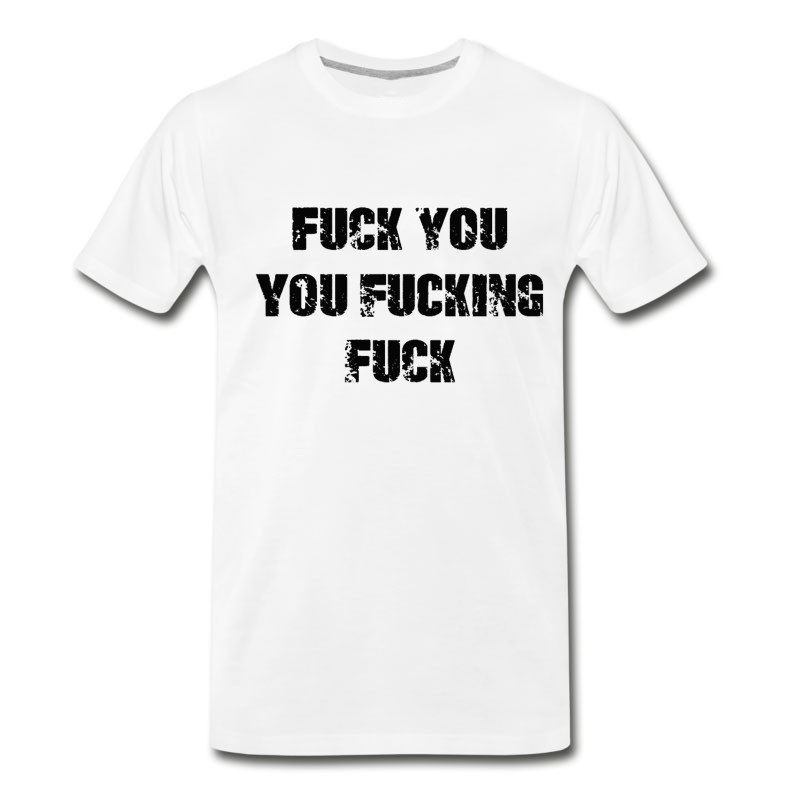 Men's Fuck You You Fucking Fuck T-Shirt