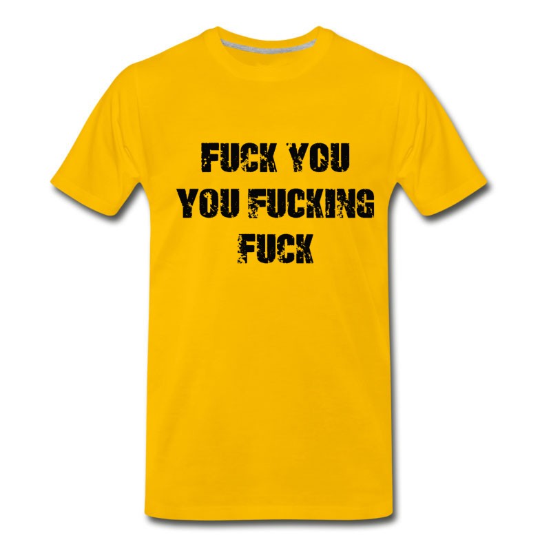 Men's Fuck You You Fucking Fuck T-Shirt