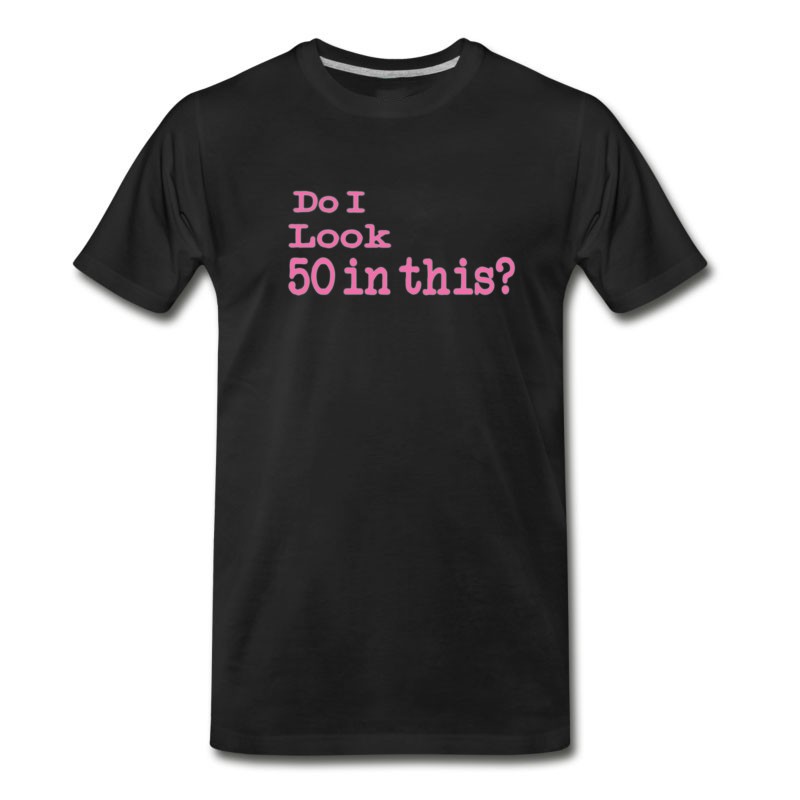 Men's Funny Do I Look 50 In This 50th Birthday Gift For Women T-Shirt