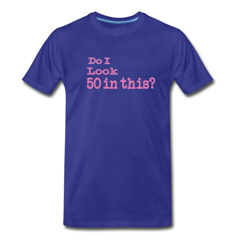 Men's Funny Do I Look 50 In This 50th Birthday Gift For Women T-Shirt