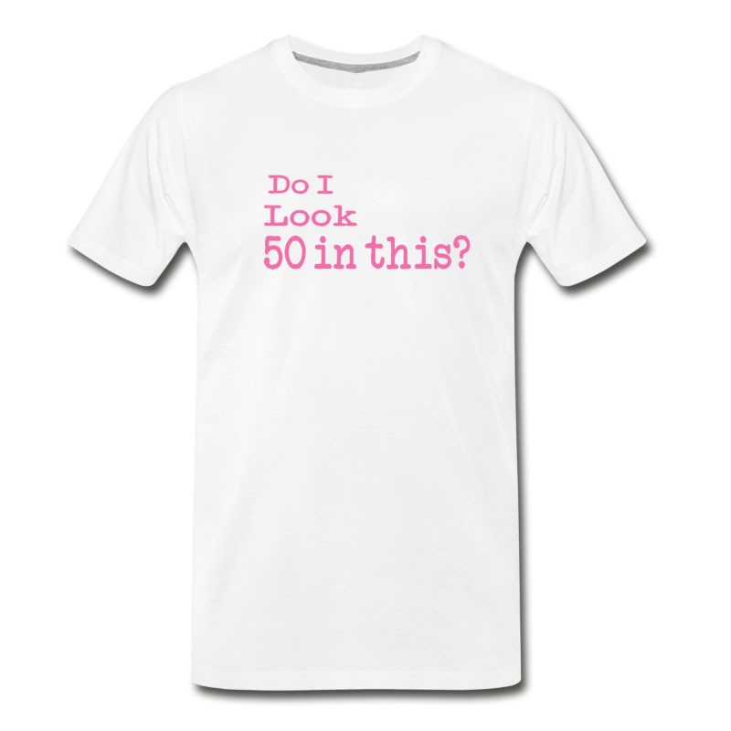 Men's Funny Do I Look 50 In This 50th Birthday Gift For Women T-Shirt