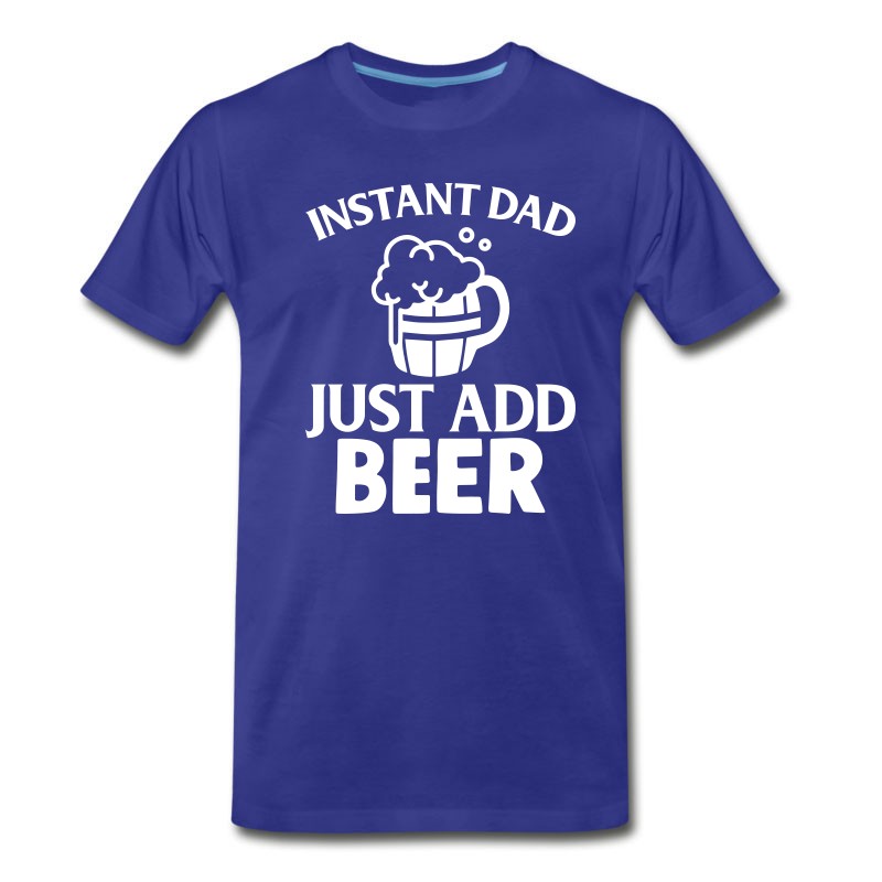 Men's Funny Father's Day Gift - Instant Dad Add Beer T-Shirt