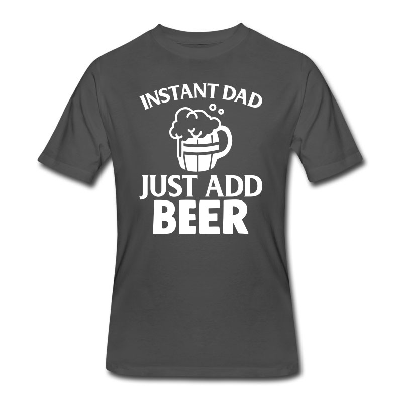 Men's Funny Father's Day Gift - Instant Dad Add Beer T-Shirt