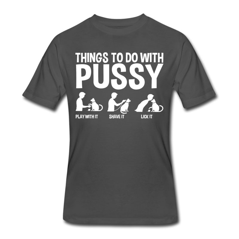 Men's Funny Things To Do With Pussy T-Shirt