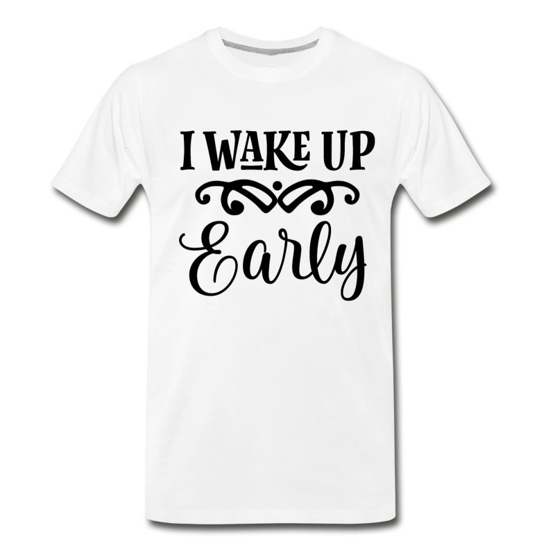 Men's Funny Wake Up Early Baby Quote T-Shirt