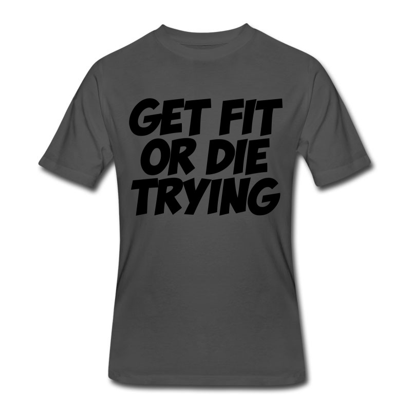 Men's Get Fit Or Die Trying T-Shirt