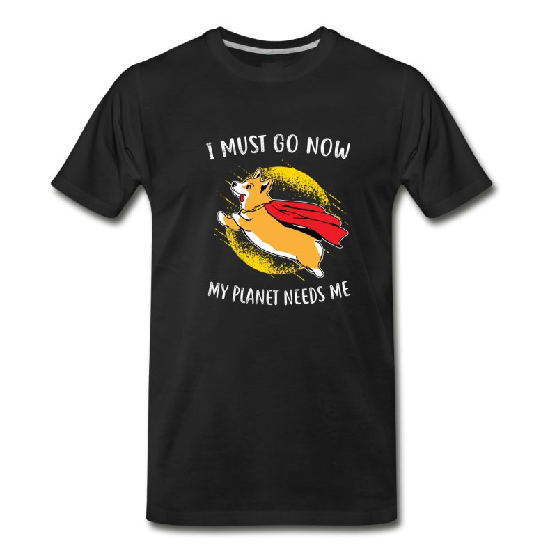 Men S Gift I Have To Go Now My Planet Needs Me T Shirt Pro Tee