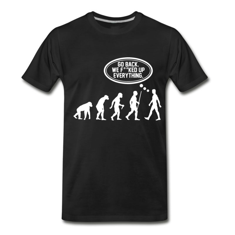 Men's Go Back We Fucked Up Everything T-Shirt