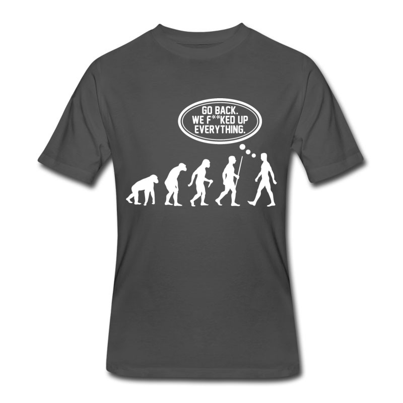 Men's Go Back We Fucked Up Everything T-Shirt