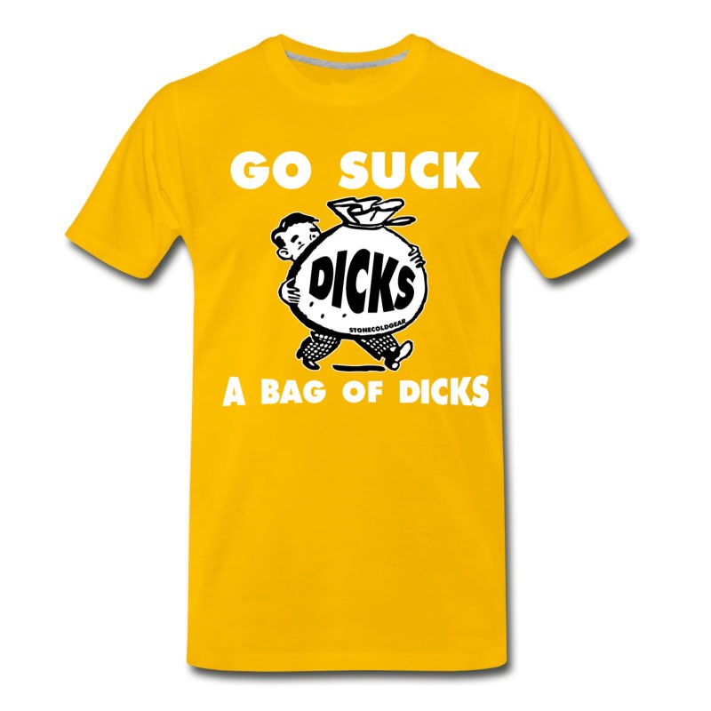 Men's Go Suck A Bag Of Dicks T-Shirt