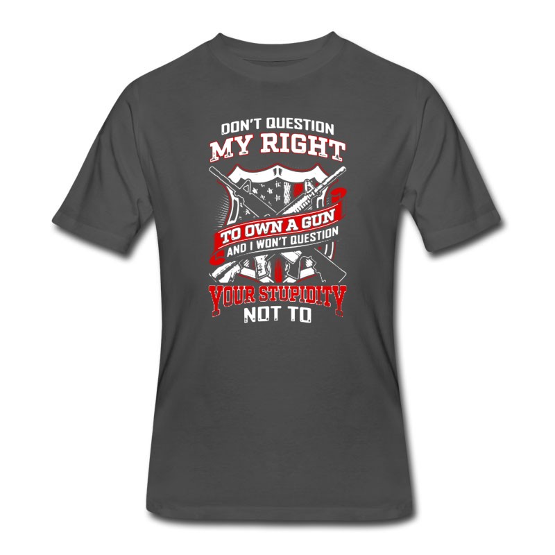 Men's Gun Owner - Don't Question My Right To Own A Gun T-Shirt