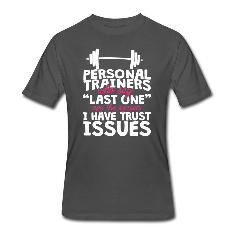 Men's Gym - Personal Trainers Who Say Last One Are The T-Shirt