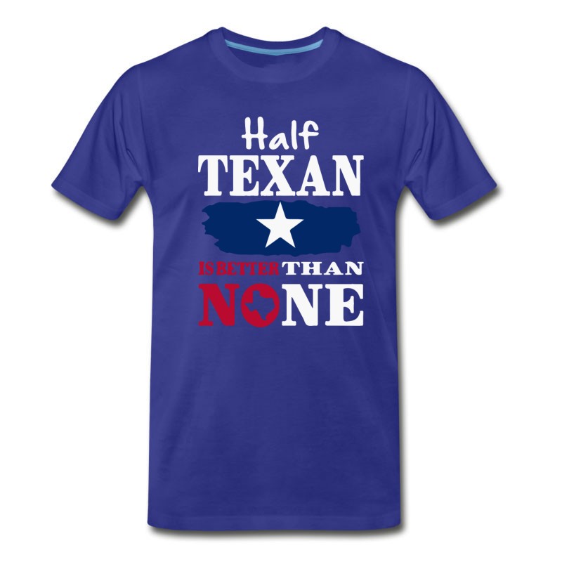 Men's Half Texan Is Better Then None T-Shirt