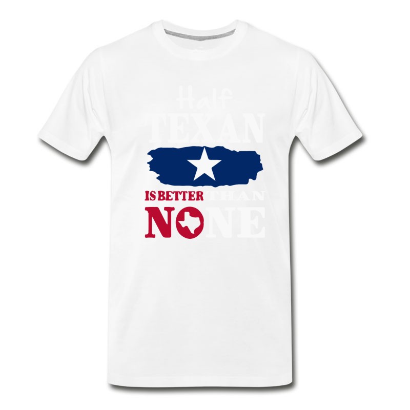 Men's Half Texan Is Better Then None T-Shirt