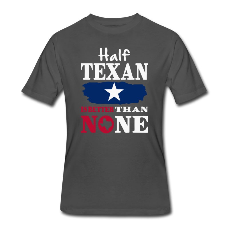 Men's Half Texan Is Better Then None T-Shirt