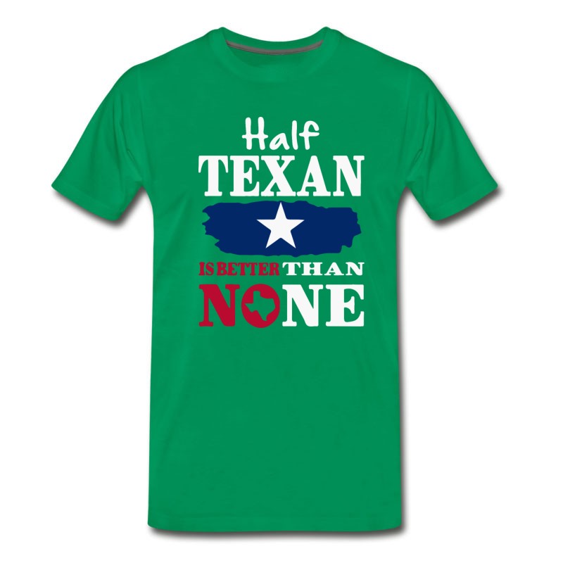 Men's Half Texan Is Better Then None T-Shirt