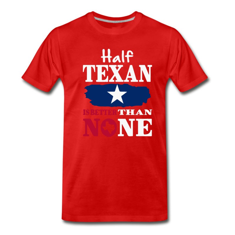 Men's Half Texan Is Better Then None T-Shirt