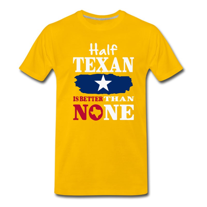 Men's Half Texan Is Better Then None T-Shirt