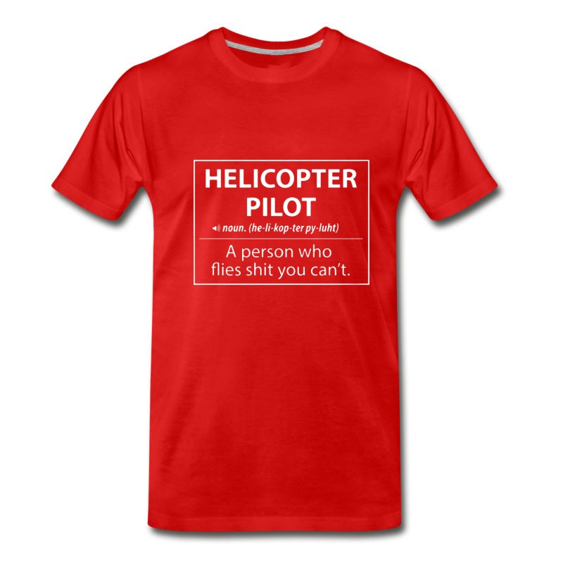 Men's Helicopter Pilot A Person Who Flies Shit You Can't T-Shirt - Pro Tee