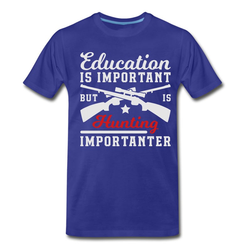 Men's Hunting Is Importanter T-Shirt