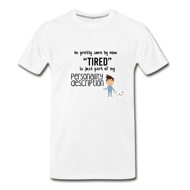 Men's I Am Pretty Sure By Now Tired T-Shirt