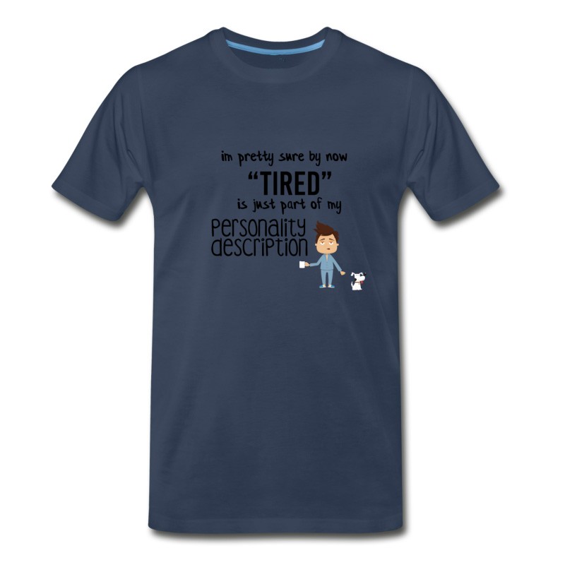 Men's I Am Pretty Sure By Now Tired T-Shirt