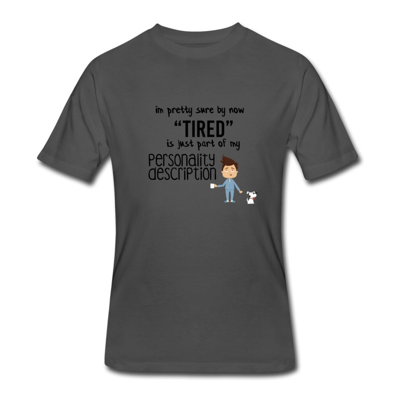 Men's I Am Pretty Sure By Now Tired T-Shirt