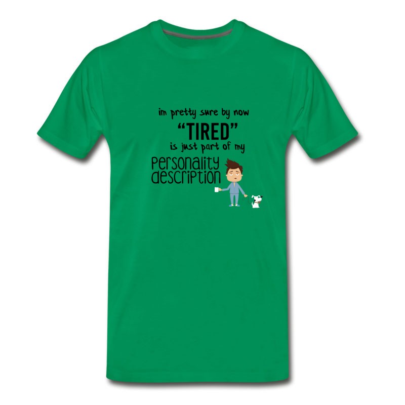 Men's I Am Pretty Sure By Now Tired T-Shirt