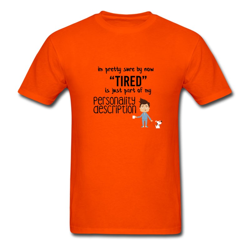 Men's I Am Pretty Sure By Now Tired T-Shirt